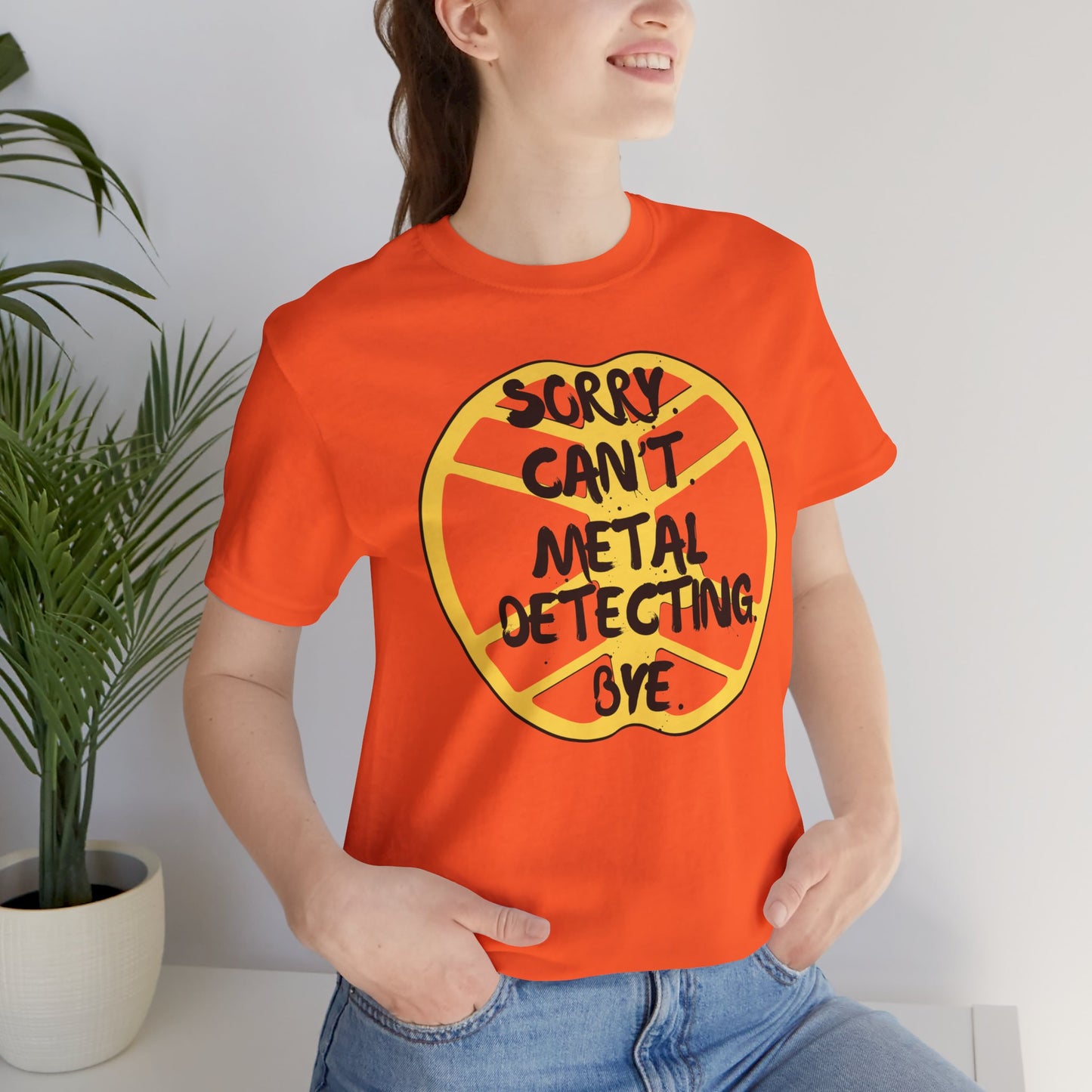 Metal Detecting T-Shirt Sorry Can't Metal Detecting Bye