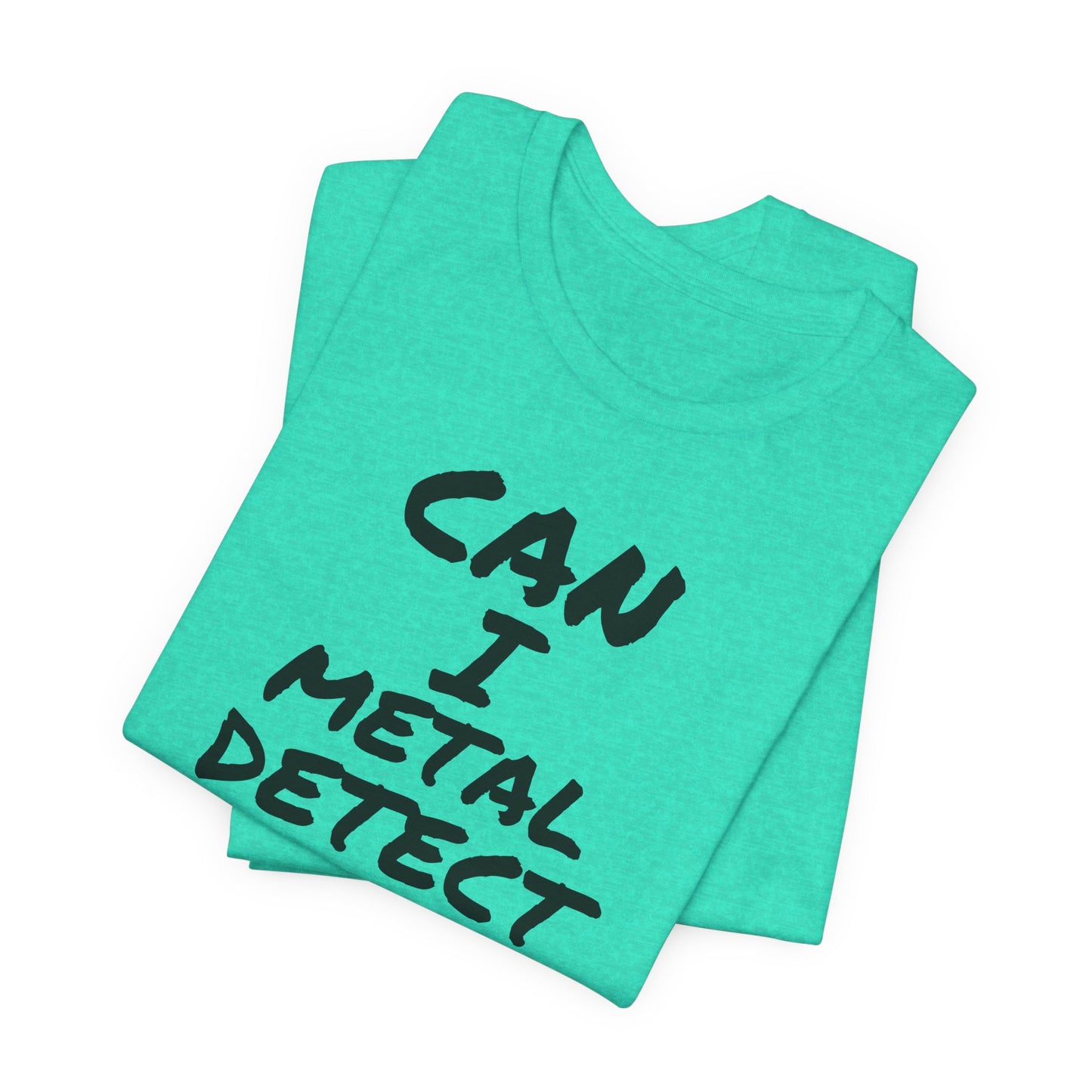 Can I Metal Detect Your Yard T-Shirt