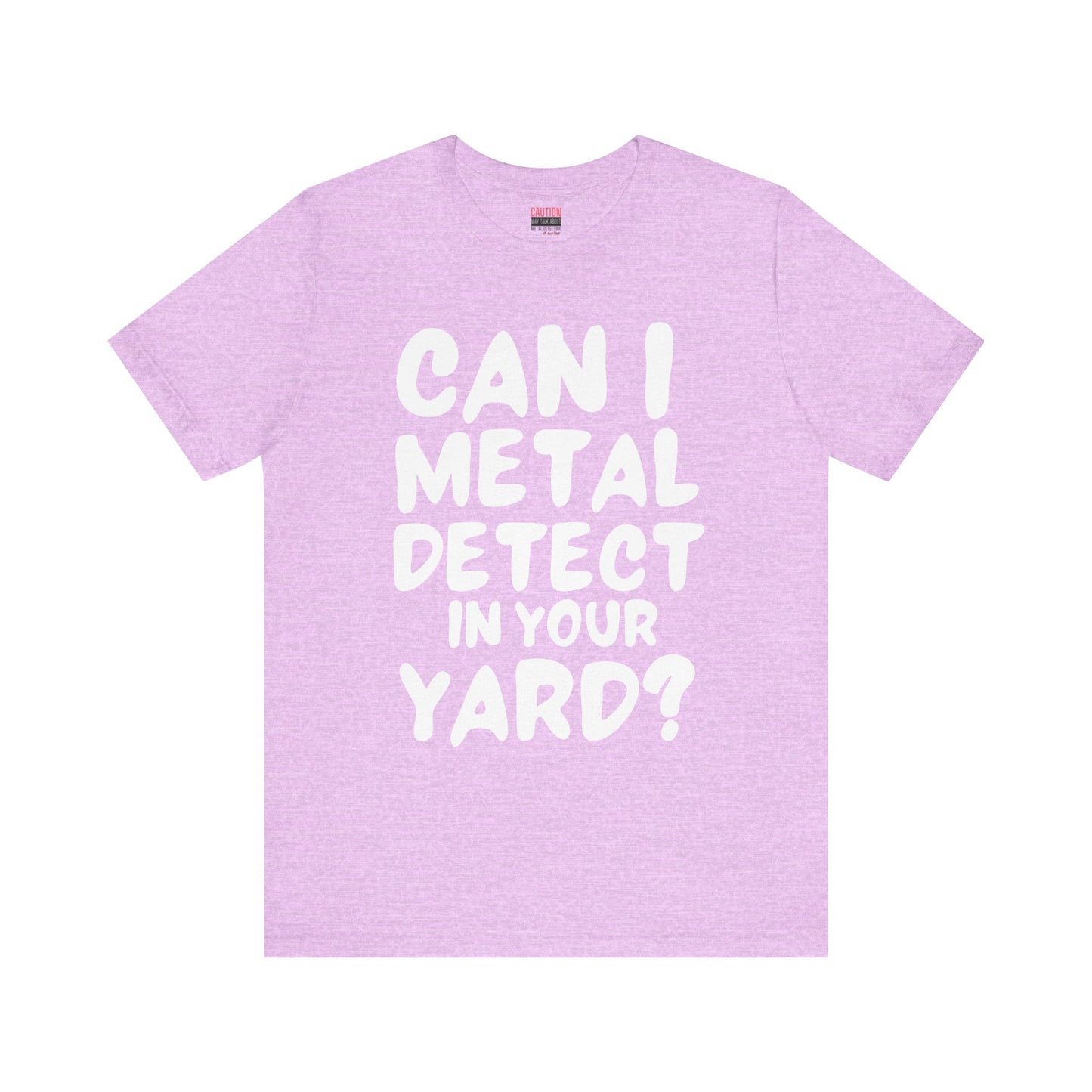 CAN I METAL DETECT YOUR YARD? T-SHIRT