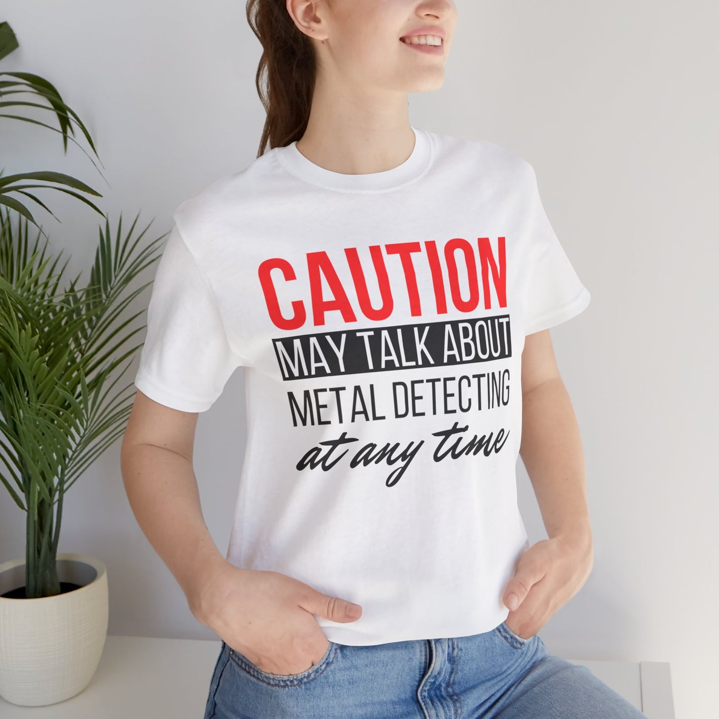 Caution May Talk About Metal Detecting at Any Time T-Shirt