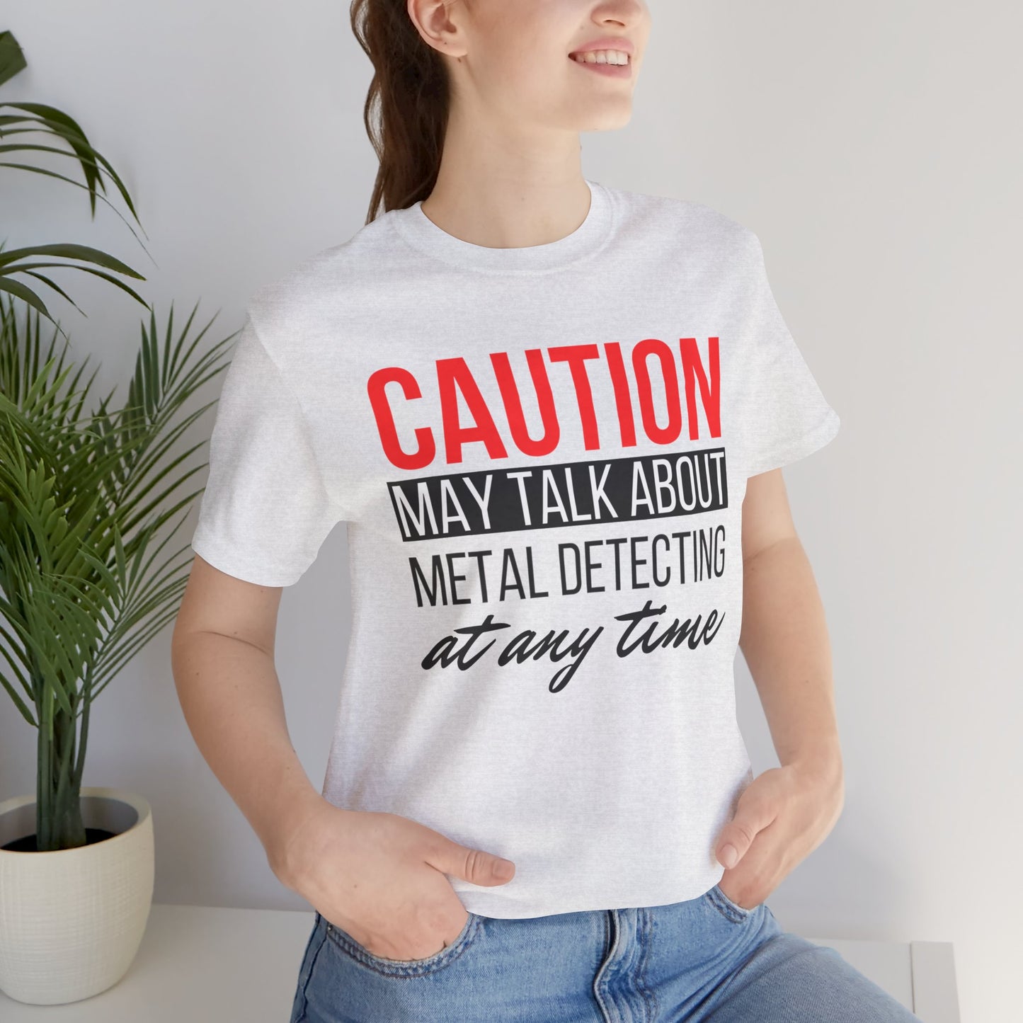 Caution May Talk About Metal Detecting at Any Time T-Shirt