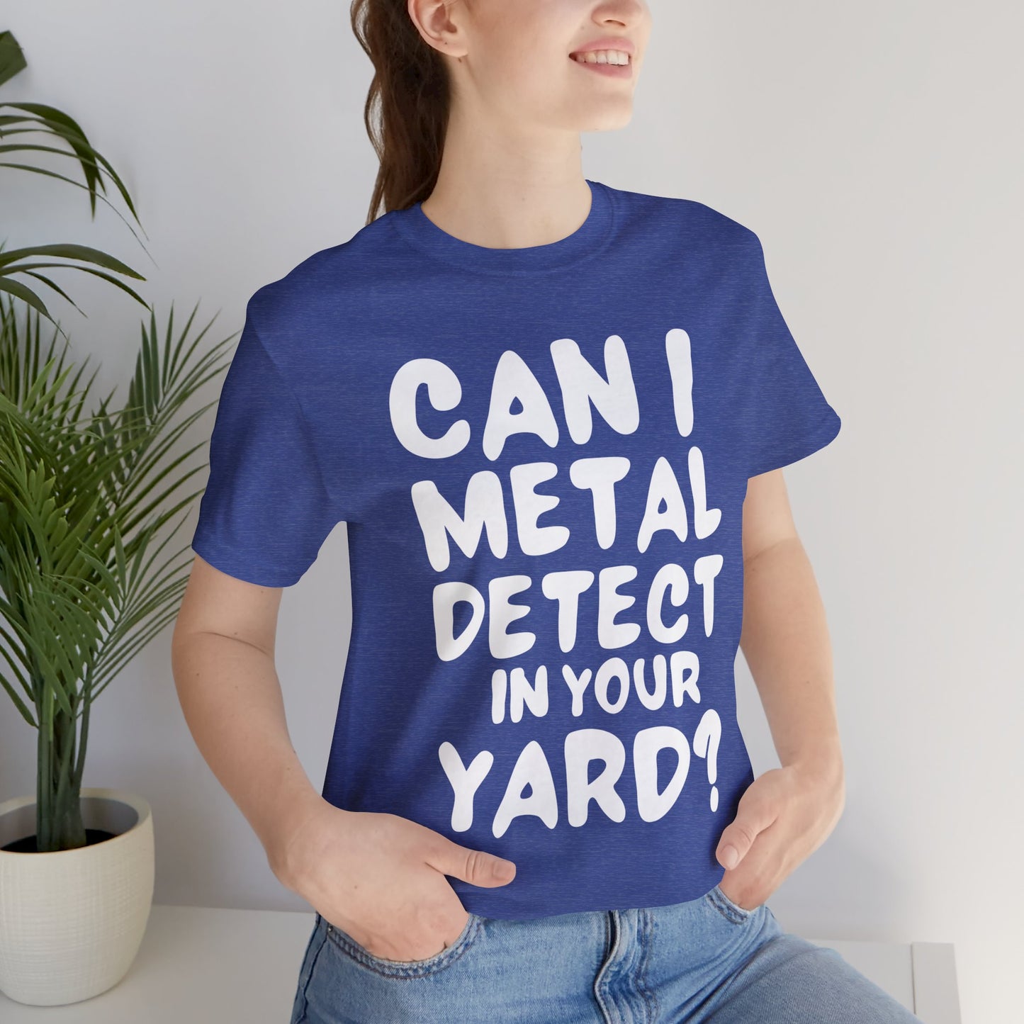 CAN I METAL DETECT YOUR YARD? T-SHIRT