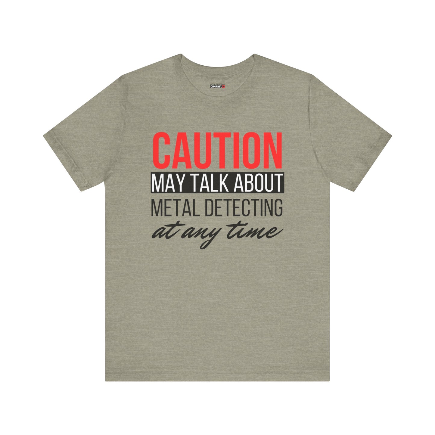 Caution May Talk About Metal Detecting at Any Time T-Shirt