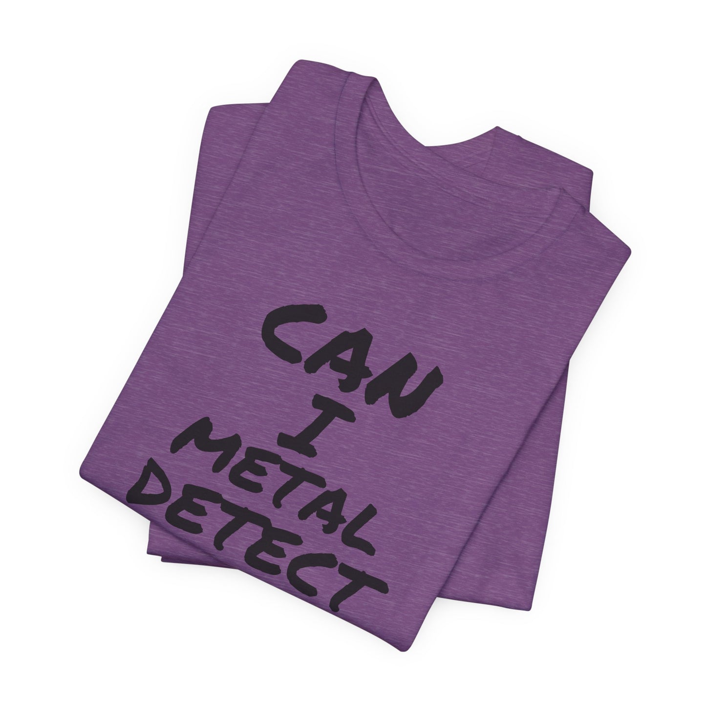 Can I Metal Detect Your Yard T-Shirt