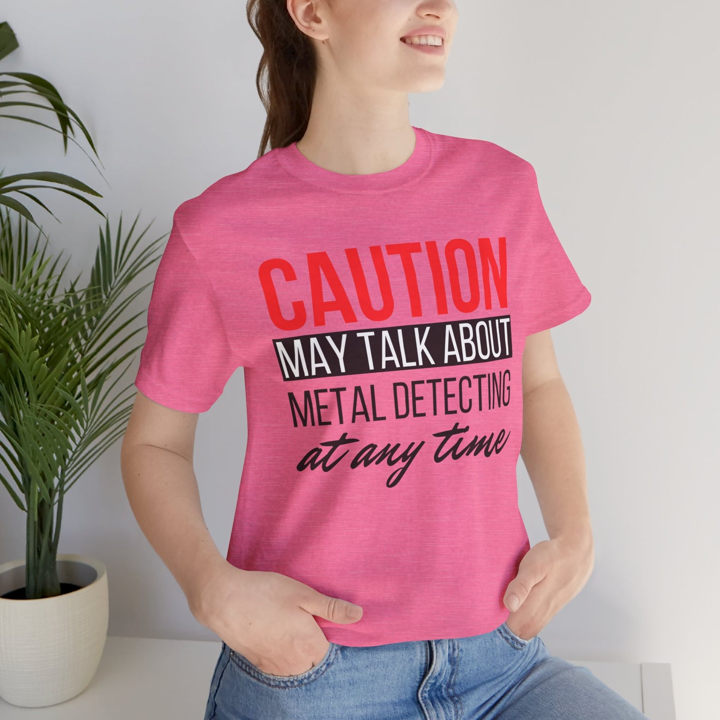 Caution May Talk About Metal Detecting at Any Time T-Shirt