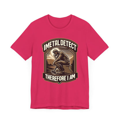 I Think Therefore I Am Metal Detecting T-Shirt