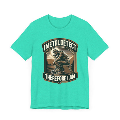 I Think Therefore I Am Metal Detecting T-Shirt