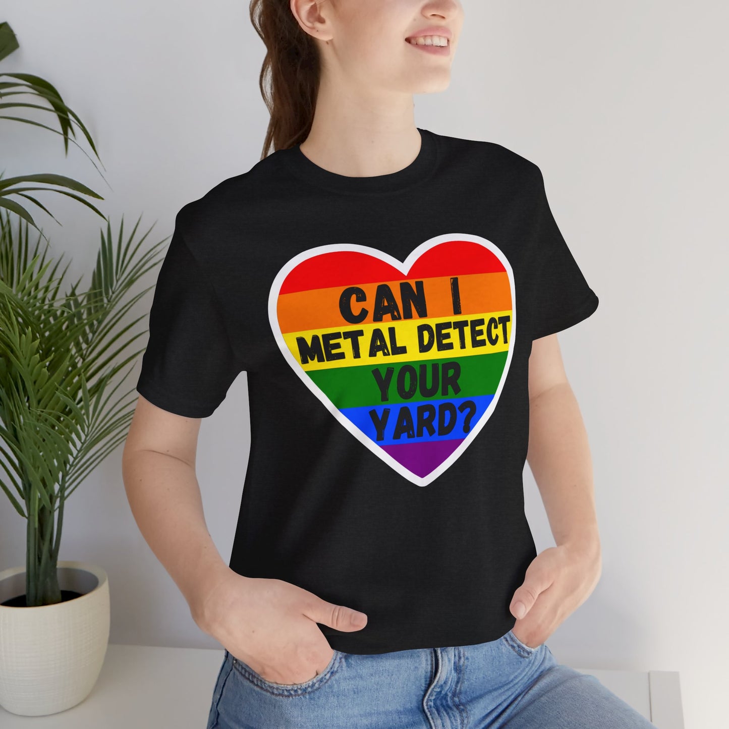 Can I metal Detect Your Yard with Pride T-Shirt