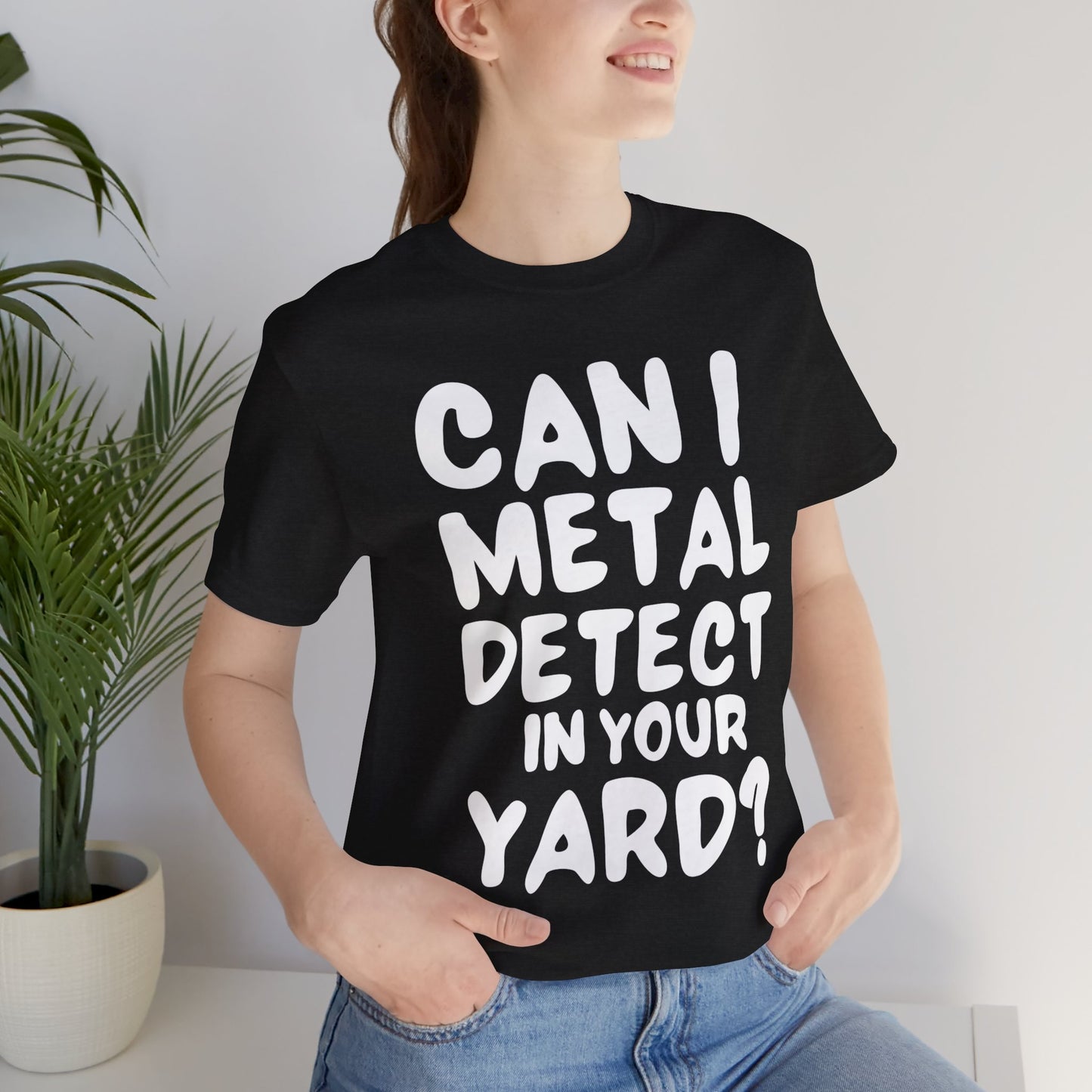 CAN I METAL DETECT YOUR YARD? T-SHIRT