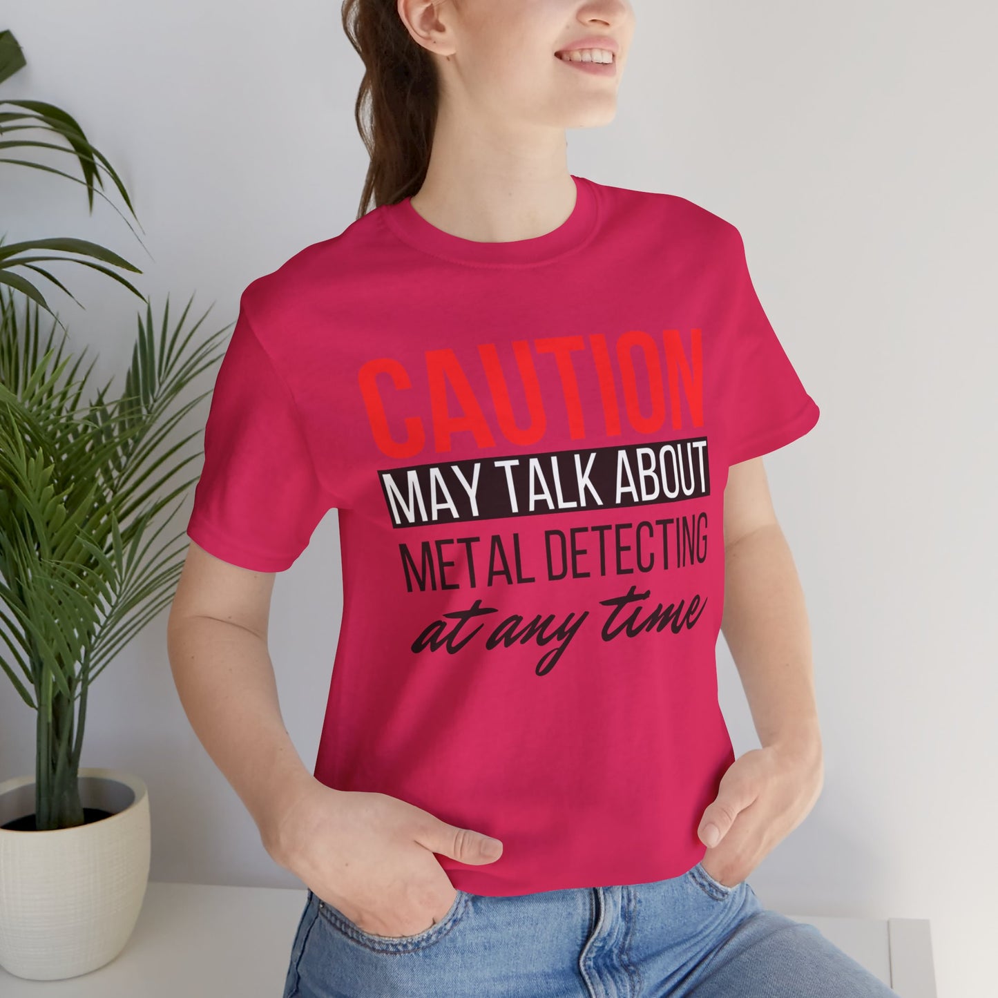 Caution May Talk About Metal Detecting at Any Time T-Shirt