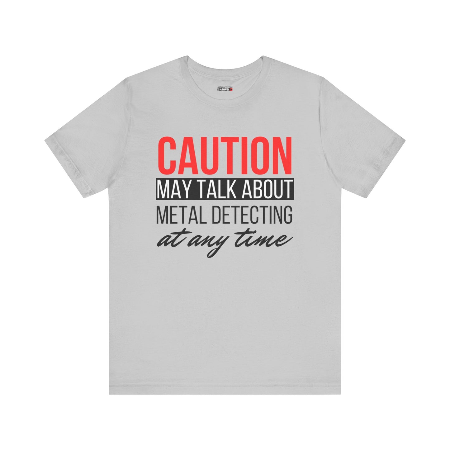 Caution May Talk About Metal Detecting at Any Time T-Shirt