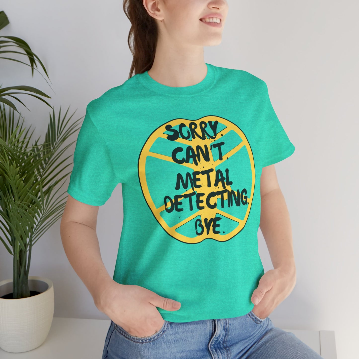 Metal Detecting T-Shirt Sorry Can't Metal Detecting Bye