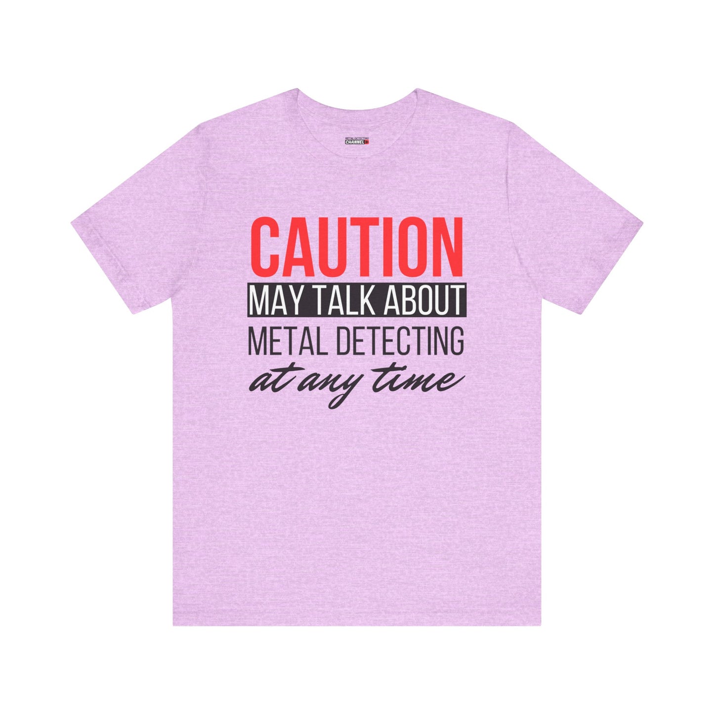 Caution May Talk About Metal Detecting at Any Time T-Shirt