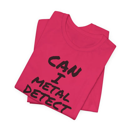 Can I Metal Detect Your Yard T-Shirt