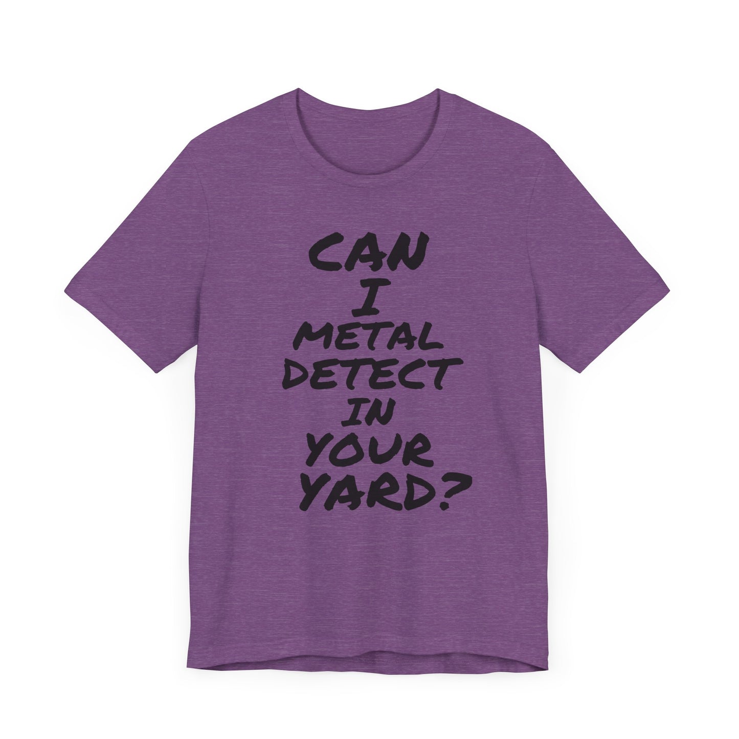 Can I Metal Detect Your Yard T-Shirt