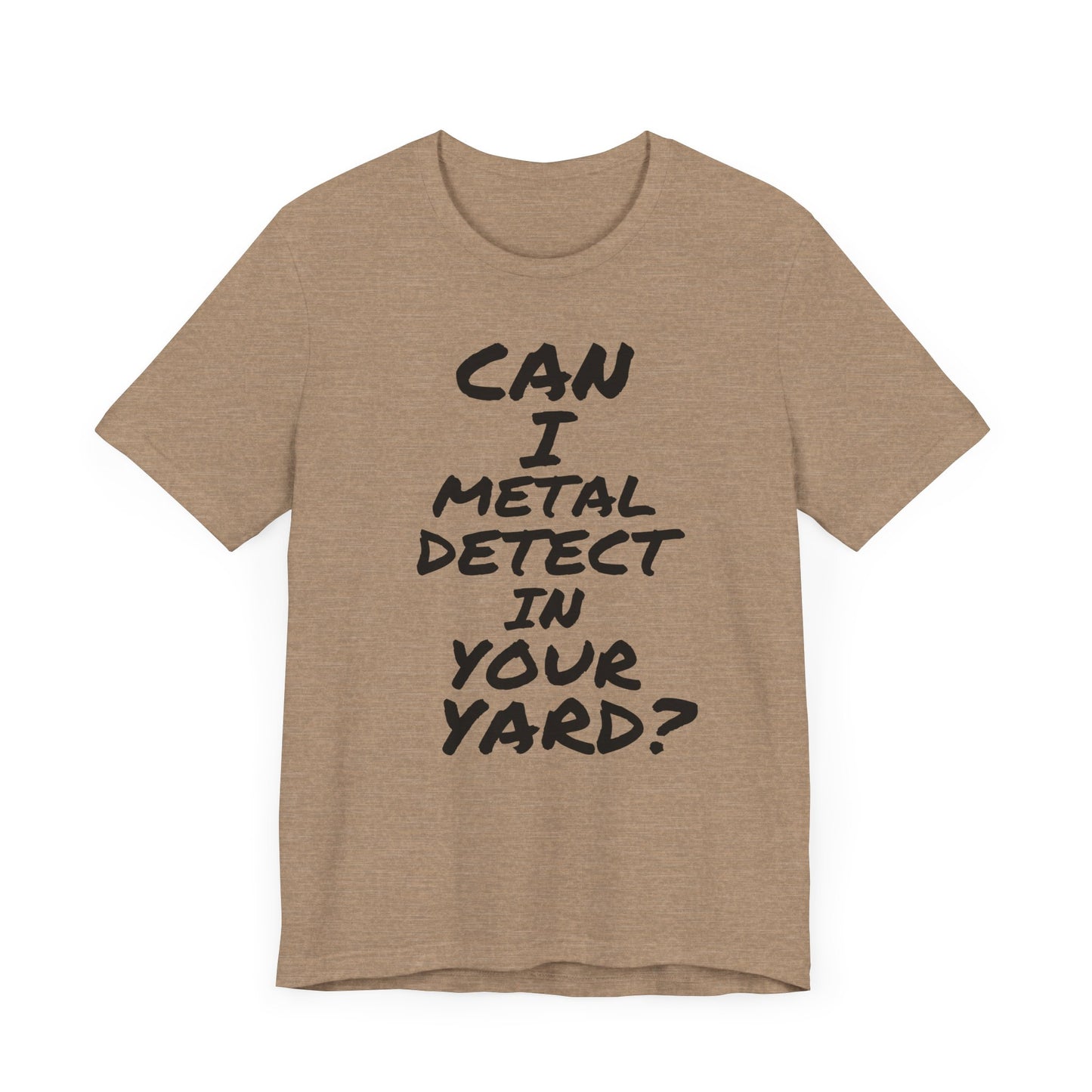 Can I Metal Detect Your Yard T-Shirt