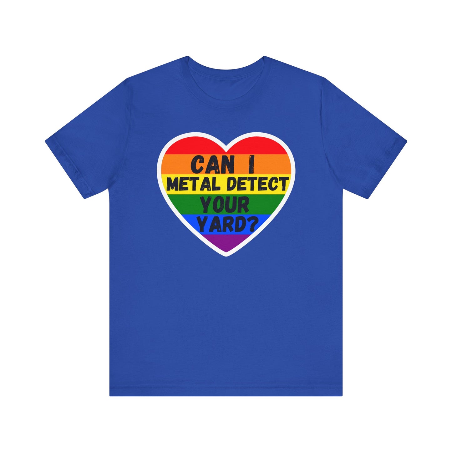 Can I metal Detect Your Yard with Pride T-Shirt