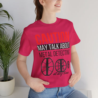 Caution May Talk About Metal Detecting Unisex Jersey Short Sleeve Tee