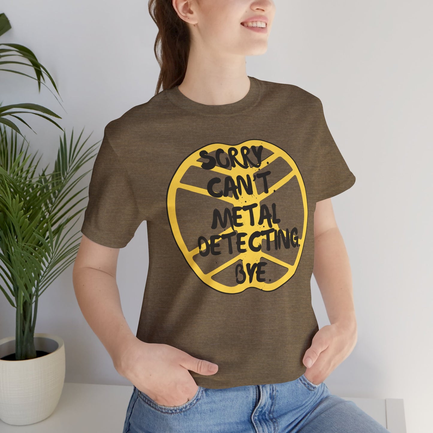 Metal Detecting T-Shirt Sorry Can't Metal Detecting Bye